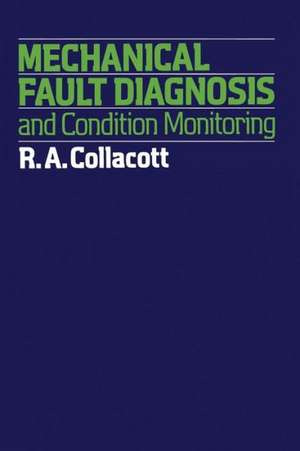 Mechanical Fault Diagnosis and condition monitoring de R. Collacott