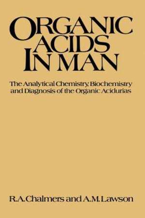 Organic Acids in Man: Analytical Chemistry, Biochemistry and Diagnosis of the Organic Acidurias de R. Chalmers