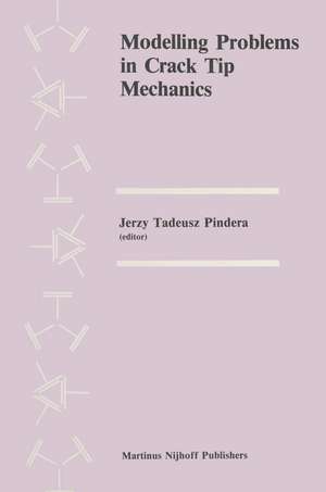 Modelling Problems in Crack Tip Mechanics: Proceedings of the Tenth Canadian Fracture Conference, held at the University of Waterloo, Waterloo, Ontario, Canada, August 24–26, 1983 de M.J. Pindera