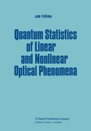 Quantum Statistics of Linear and Nonlinear Optical Phenomena de Jan Perina