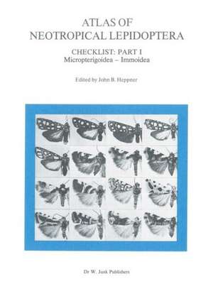 Atlas of Neotropical Lepidoptera: Checklist: Part 1 Micropterigoidea — Immoidea de John B. Heppner