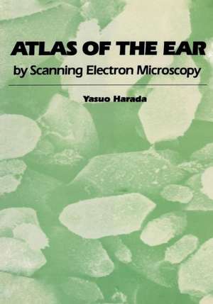 Atlas of the Ear: By Scanning Electron Microscopy de Yasuo Harada