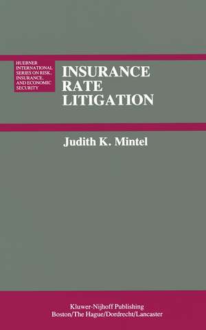 Insurance Rate Litigation: A Survey of Judicial Treatment of Insurance Ratemaking and Insurance Rate Regulation de J.K. Mintel