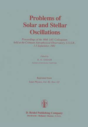 Problems of Solar and Stellar Oscillations: Proceedings of the 66th IAU Colloquium held at the Crimean Astrophysical Observatory, U.S.S.R., 1–5 September, 1981 de D.O. Gough