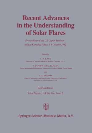 Recent Advances in the Understanding of Solar Flares: Proceedings of the U.S.-Japan Seminar held at Komaba, Tokyo, 5–8 October 1982 de S. R. Kane