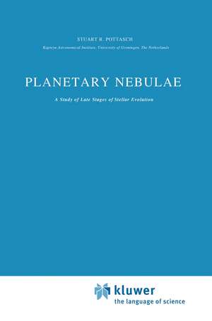 Planetary Nebulae: A Study of Late Stages of Stellar Evolution de Stuart R. Pottasch