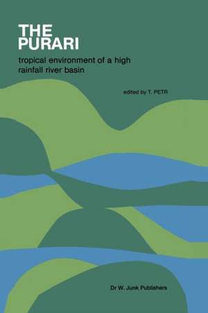 The Purari — tropical environment of a high rainfall river basin: Tropical Environment of a High Rainfall River Basin de T. Petr