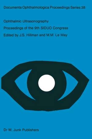 Ophthalmic Ultrasonography: Proceedings of the 9th SIDUO Congress, Leeds, U.K. July 20–23, 1982 de Jeffrey S. Hillman