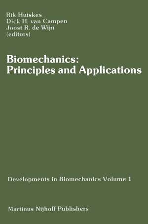 Biomechanics: Principles and Applications: Selected Proceedings of the 3rd General Meeting of the European Society of Biomechanics Nijmegen, The Netherlands, 21–23 January 1982 de H.W. Huiskes