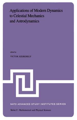 Applications of Modern Dynamics to Celestial Mechanics and Astrodynamics: Proceedings of the NATO Advanced Study Institute held at Cortina d’Ampezzo, Italy, August 2–14, 1981 de V.G. Szebehely