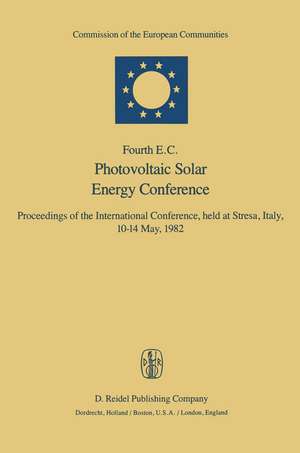 Fourth E.C. Photovoltaic Solar Energy Conference: Proceedings of the International Conference, held at Stresa, Italy, 10–14 May, 1982 de W.H. Bloss