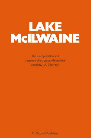 Lake Mcilwaine: The Eutrophication and Recovery of a Tropical African Man-Made Lake de J.A. Thornton