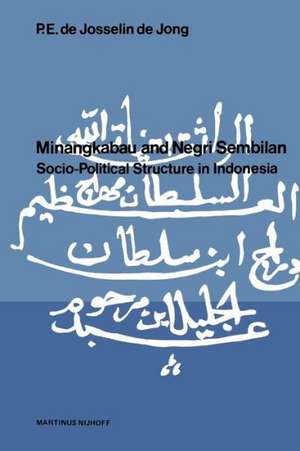 Minangkabau and Negri Sembilan: Socio-Political Structure in Indonesia de P. E. de. Josselin de Jong