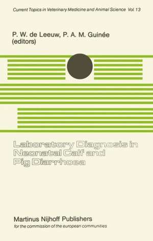 Laboratory Diagnosis in Neonatal Calf and Pig Diarrhoea: Proceedings of a Workshop on Diagnostic Techniques for Enteropathogenic Agents Associated with Neonatal Diarrhoea in Calves and Pigs, held at the Central Veterinary Institute, Department of Virology, Lelystad, The Netherlands, June 3–5, 1980 de Peter W. de Leeuw