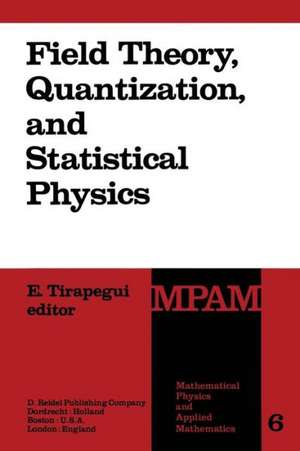 Field Theory, Quantization and Statistical Physics: In Memory of Bernard Jouvet de E. Tirapegui