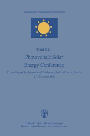 Photovoltaic Solar Energy Conference: Proceedings of the International Conference, held at Cannes, France, 27–31 October 1980 de Willeke Palz