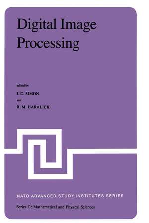 Digital Image Processing: Proceedings of the NATO Advanced Study Institute held at Bonas, France, June 23 – July 4, 1980 de J. C. Simon