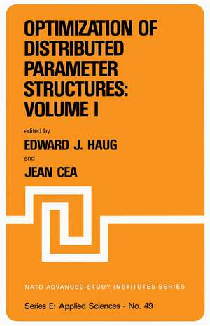 Optimization of Distributed Parameter Structures — Volume I de E.J. Haug