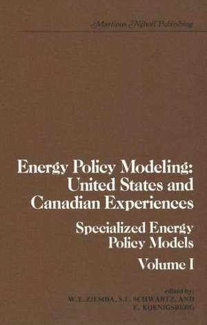 Energy Policy Modeling: United States and Canadian Experiences: Volume I Specialized Energy Policy Models de William T. Ziemba