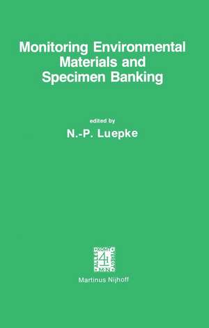 Monitoring Environmental Materials and Specimen Banking: Proceedings of the International Workshop, Berlin (West), 23–28 October 1978 de N.P. Luepke