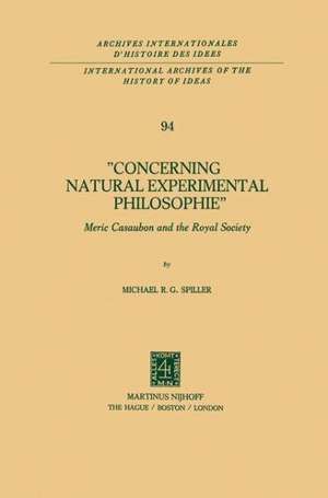 Concerning Natural Experimental Philosophie: Meric Casaubon and the Royal Society de Michael R.G. Spiller