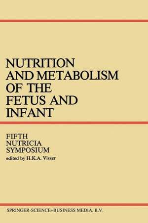 Nutrition and Metabolism of the Fetus and Infant: Rotterdam 11–13 October 1978 de H.K.A. Visser