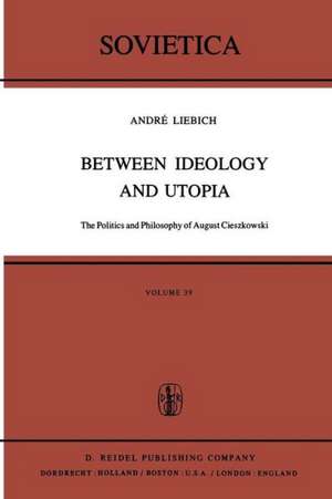 Between Ideology and Utopia: The Politics and Philosophy of August Cieszkowski de A. Liebich