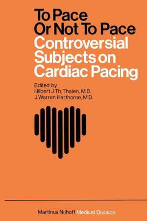 To Pace or not to Pace: Controversial Subjects in Cardiac Pacing de Hilbert J.Th. Thalen