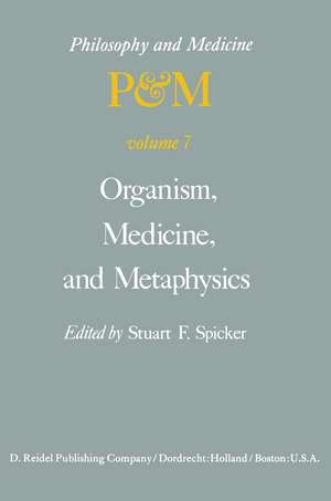 Organism, Medicine, and Metaphysics: Essays in Honor of Hans Jonas on his 75th Birthday, May 10, 1978 de S.F. Spicker