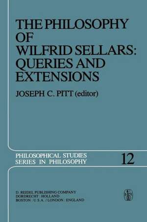 The Philosophy of Wilfrid Sellars: Queries and Extensions: Papers Deriving from and Related to a Workshop on the Philosophy of Wilfrid Sellars held at Virginia Polytechnic Institute and State University 1976 de Joseph C. Pitt