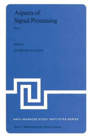 Aspects of Signal Processing: With Emphasis on Underwater Acoustics Part 1 Proceedings of the NATO Advanced Study Institute held at Portovenere, La Spezia, Italy 30 August–11 September 1976 de G. Tacconi