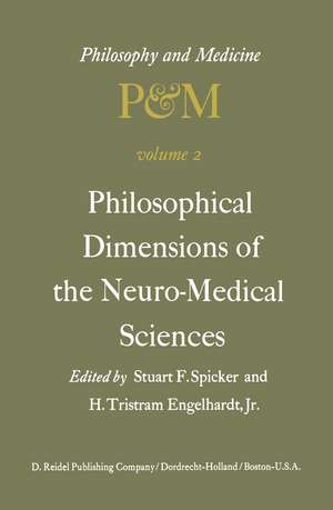 Philosophical Dimensions of the Neuro-Medical Sciences: Proceedings of the Second Trans-Disciplinary Symposium on Philosophy and Medicine Held at Farmington, Connecticut, May 15–17, 1975 de S.F. Spicker