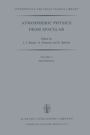 Atmospheric Physics from Spacelab: Proceedings of the 11th Eslab Symposium, Organized by the Space Science Department of the European Space Agency, Held at Frascati, Italy, 11–14 May 1976 de J.J. Burger