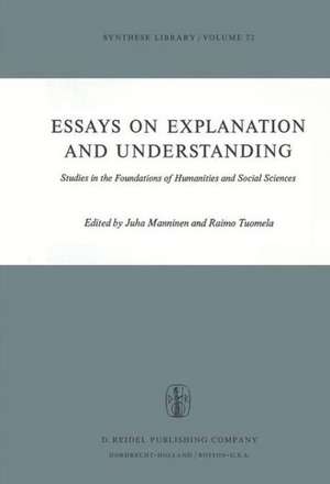 Essays on Explanation and Understanding: Studies in the Foundations of Humanities and Social Sciences de Juha Manninen