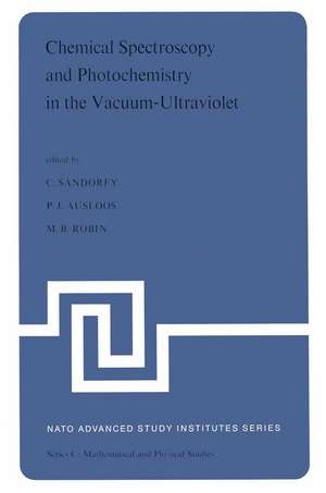 Chemical Spectroscopy and Photochemistry in the Vacuum-Ultraviolet: Proceedings of the Advanced Study Institute, held under the Auspices of NATO and the Royal Society of Canada, August 5–17, 1973, Valmorin, Quebec, Canada de Camille Sandorfy