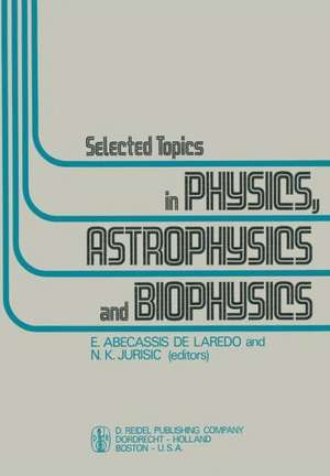 Selected Topics in Physics, Astrophysics and Biophysics: Proceedings of the XIVth Latin American School of Physics, Caracas 10–28 July 1972 de E. Abecassis de Laredo