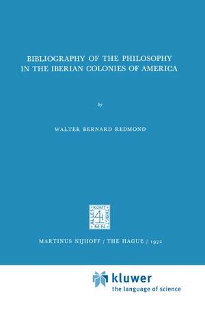 Bibliography of the Philosophy in the Iberian Colonies of America de Walter Bernard Redmond