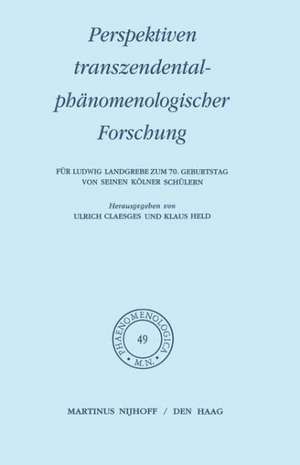 Perspektiven transzendentalphänomenologischer Forschung: Für Ludwig Landgrebe zum 70. Geburtstag von seinen Kölner Schülern de U. Claesges