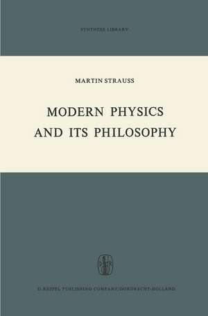 Modern Physics and its Philosophy: Selected Papers in the Logic, History and Philosophy of Science de M. Strauss