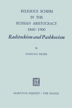 Religious Schism in the Russian Aristocracy 1860–1900 Radstockism and Pashkovism: Radstockism and Pashkovism de E. Heier