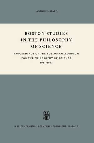 Boston Studies in the Philosophy of Science: Proceedings of the Boston Colloquium for the Philosophy of Science 1961/1962 de Marx W. Wartofsky