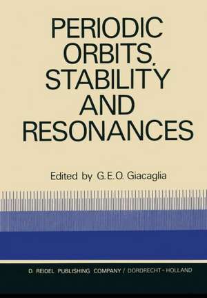 Periodic Orbits, Stability and Resonances: Proceedings of a Symposium Conducted by the University of São Paulo, the Technical Institute of Aeronautics of São José Dos Campos, and the National Observatory of Rio De Janeiro, at the University of São Paulo, São Paulo, Brasil, 4–12 September, 1969 de G.E.O. Giacaglia