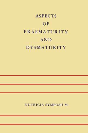 Aspects of Praematurity and Dysmaturity: Groningen 10–12 May 1967 de J.H.P. Jonxis