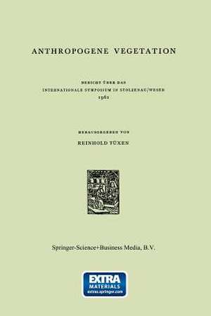 Anthropogene Vegetation: Bericht über das Internationale Symposium in Stolzenau/Weser 1961 de R. Tüxen