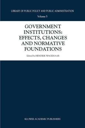 Government Institutions: Effects, Changes and Normative Foundations de Hendrik Wagenaar