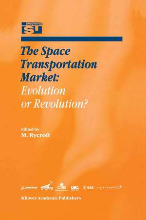 The Space Transportation Market: Evolution or Revolution? de Michael J Rycroft