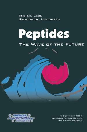 Peptides: The Wave of the Future: Proceedings of the Second International and the Seventeenth American Peptide Symposium, June 9–14, 2001, San Diego, California, U.S.A. de Richard A. Houghten