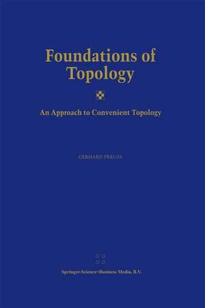 Foundations of Topology: An Approach to Convenient Topology de Gerhard Preuß