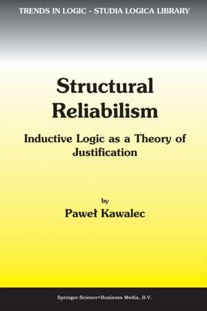 Structural Reliabilism: Inductive Logic as a Theory of Justification de P. Kawalec