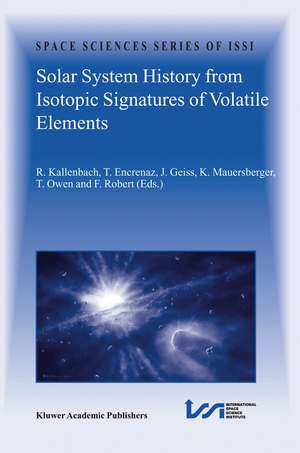 Solar System History from Isotopic Signatures of Volatile Elements: Volume Resulting from an ISSI Workshop 14–18 January 2002, Bern, Switzerland de R. Kallenbach